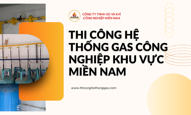 Thi Công Hệ Thống Gas Công Nghiệp Khu Vực Miền Nam - Giải Pháp Toàn Diện Cho Doanh Nghiệp tại gas miền nam