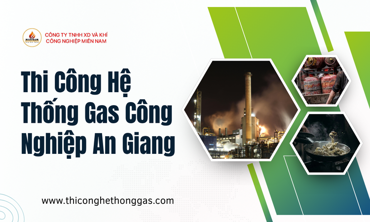 Thi Công Hệ Thống Gas Công Nghiệp An Giang tại gas miền nam