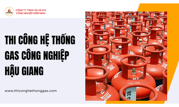 Thi Công Hệ Thống Gas Công Nghiệp Hậu Giang tại gas miền nam