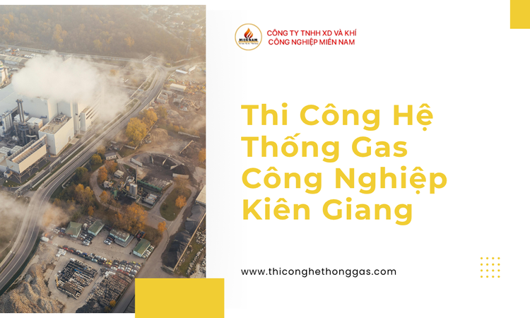Thi Công Hệ Thống Gas Công Nghiệp Kiên Giang tại gas miền nam