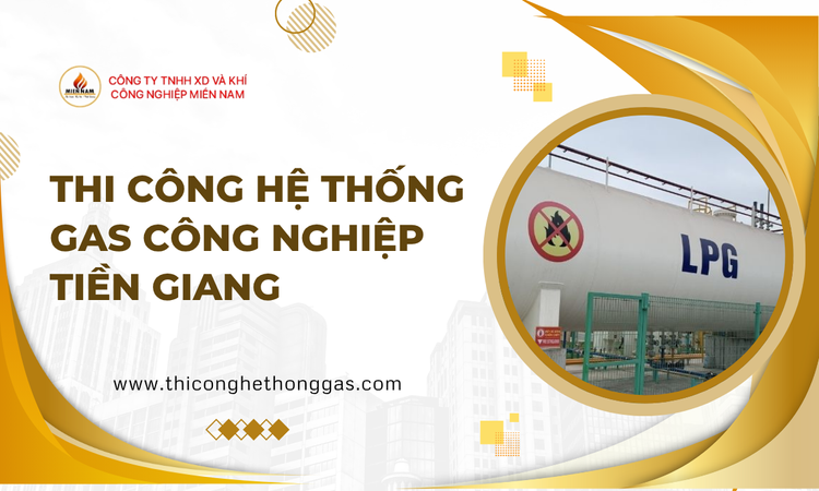 Thi Công Hệ Thống Gas Công Nghiệp Tiền Giang - Giải Pháp An Toàn và Hiệu Quả Cho Doanh Nghiệp tại Gas Miền Nam