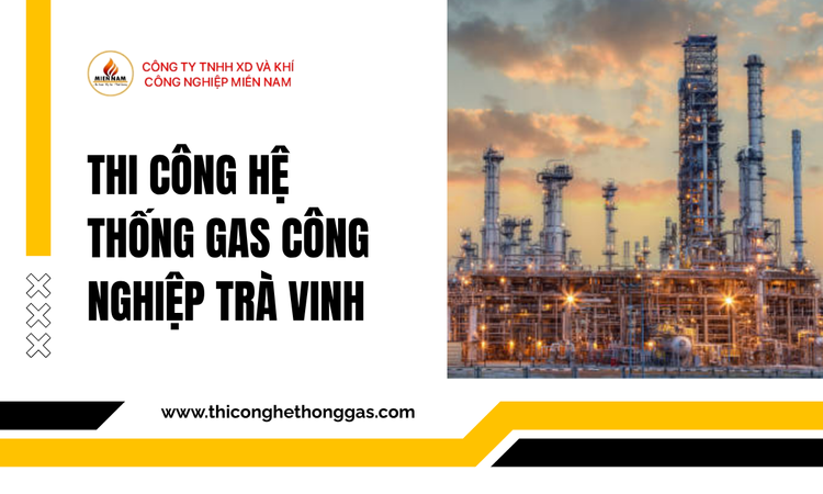 Thi Công Hệ Thống Gas Công Nghiệp Trà Vinh tại gas miền nam