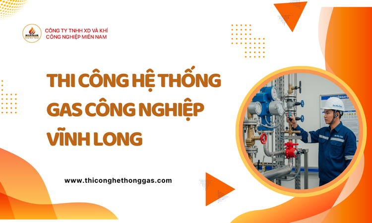 Thi Công Hệ Thống Gas Công Nghiệp Vĩnh Long tại gas miền nam