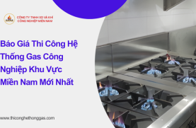 Báo Giá Thi Công Hệ Thống Gas Công Nghiệp Khu Vực Miền Nam Mới Nhất