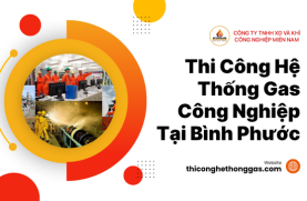 Thi Công Hệ Thống Gas Công Nghiệp Tại Bình Phước