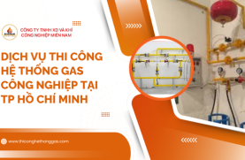 Dịch Vụ Thi Công Hệ Thống Gas Công Nghiệp Tại TP Hồ Chí Minh