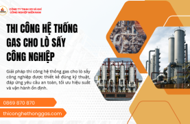 Thi Công Hệ Thống Gas Cho Lò Sấy Công Nghiệp