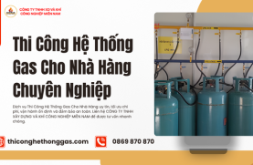 Thi Công Hệ Thống Gas Cho Nhà Hàng Chuyên Nghiệp