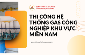 Thi Công Hệ Thống Gas Công Nghiệp Khu Vực Miền Nam