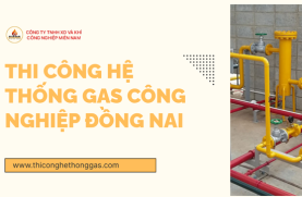 Thi Công Hệ Thống Gas Công Nghiệp Đồng Nai