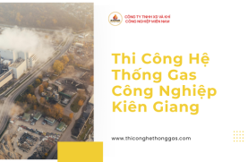 Thi Công Hệ Thống Gas Công Nghiệp Kiên Giang