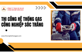 Thi Công Hệ Thống Gas Công Nghiệp Sóc Trăng