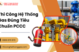Thi Công Hệ Thống Gas Đúng Tiêu Chuẩn PCCC
