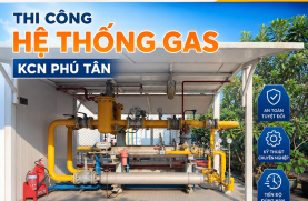 Thi công hệ thống gas KCN Phú Tân