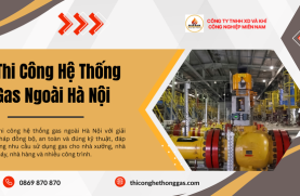 Thi Công Hệ Thống Gas Ngoài Hà Nội