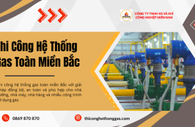 Thi Công Hệ Thống Gas Toàn Miền Bắc