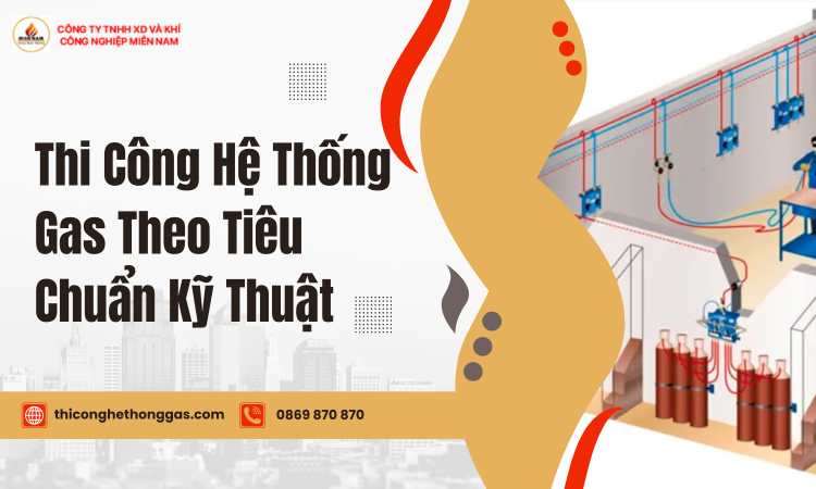 Thi Công Hệ Thống Gas Theo Tiêu Chuẩn Kỹ Thuật – Giải Pháp An Toàn, Hiệu Quả Cho Mọi Công Trình