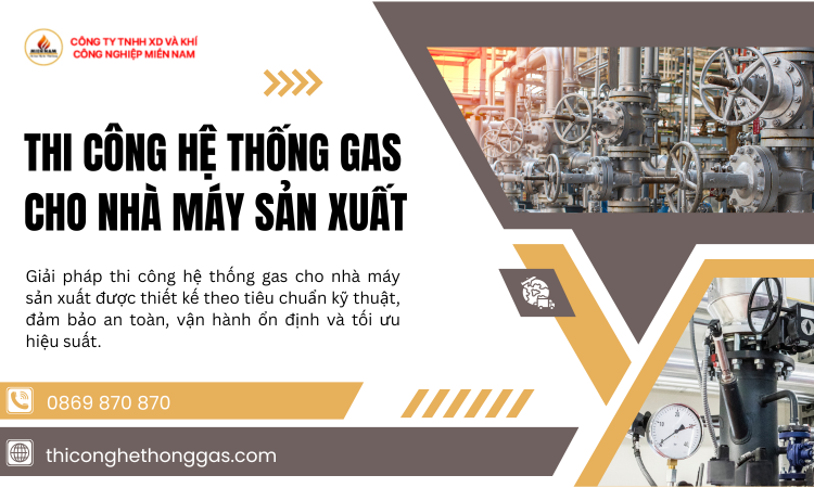 Thi Công Hệ Thống Gas Cho Nhà Máy Sản Xuất – Nền Tảng Cho Vận Hành An Toàn Và Hiệu Quả
