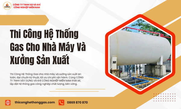 Thi Công Hệ Thống Gas Cho Nhà Máy Và Xưởng Sản Xuất Đạt Chuẩn An Toàn, Tiết Kiệm Chi Phí Vận Hành