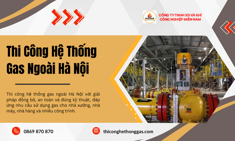Thi Công Hệ Thống Gas Ngoài Hà Nội – Giải Pháp Đồng Bộ Cho Công Trình Sử Dụng Gas
